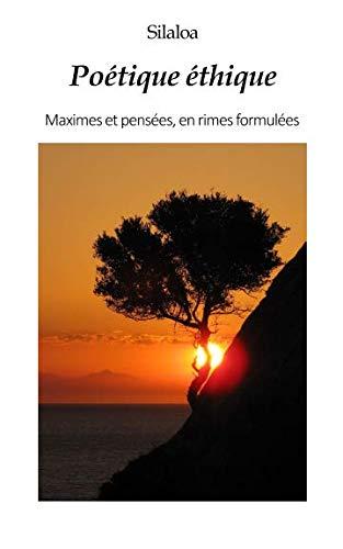 Poétique éthique: Maximes et pensées en rimes formulées