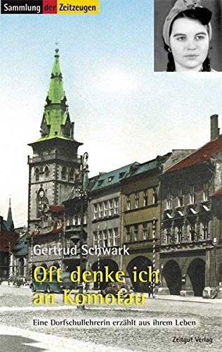 Oft denke ich an Komotau: Eine Dorfschullehrerin erzählt aus ihrem Leben. 1935-1982 (Sammlung der Zeitzeugen)