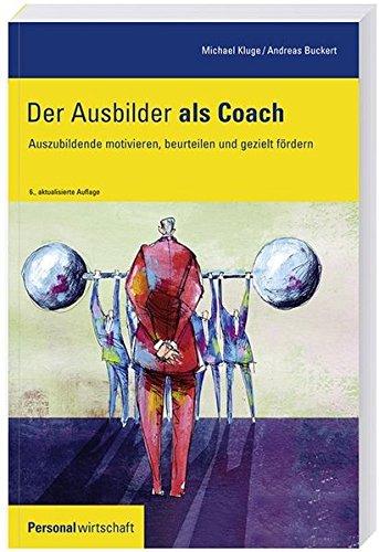 Der Ausbilder als Coach: Auszubildende motivieren, beurteilen und gezielt fördern