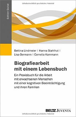 Biografiearbeit mit einem Lebensbuch: Ein Praxisbuch für die Arbeit mit erwachsenen Menschen mit einer kognitiven Beeinträchtigung und ihren Familien (Edition Sozial)