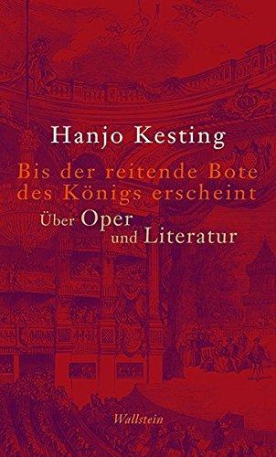 Bis der reitende Bote des Königs erscheint: Über Oper und Literatur