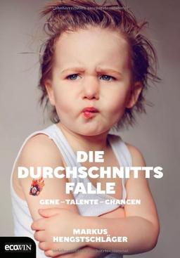 Die Durchschnittsfalle: Gene - Talente - Chancen