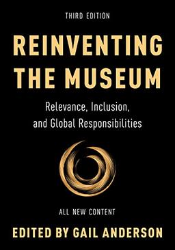 Reinventing the Museum: Relevance, Inclusion, and Global Responsibilities, Third Edition