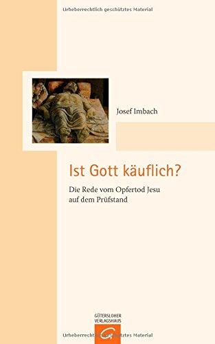 Ist Gott käuflich?: Die Rede vom Opfertod Jesu auf dem Prüfstand