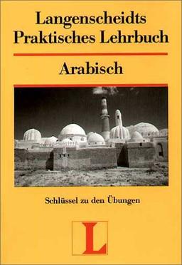 Langenscheidt Praktische Lehrbücher: Langenscheidts Praktisches Lehrbuch, Arabisch, Schlüssel zu den Übungen