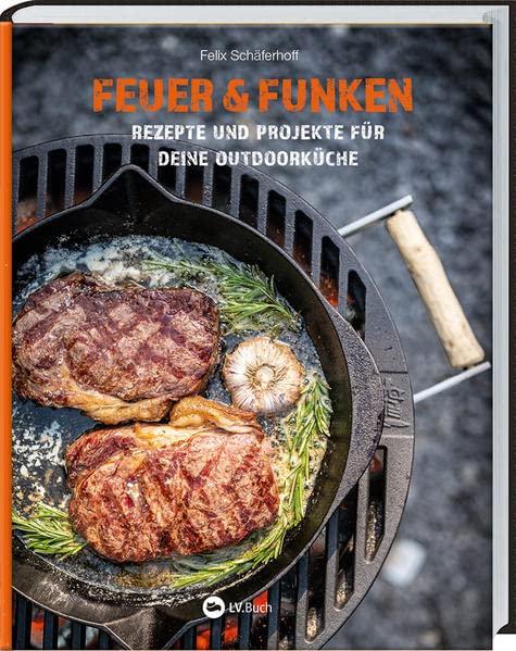 Feuer und Funken: Rezepte und Projekte für Deine Outdoor-Küche. Grill-Ideen und DIY-Anleitungen: Asado Rack, Vertikal Smoker oder einen Grill aus Felgen selbst bauen.