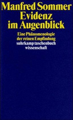 Evidenz im Augenblick: Eine Phänomenologie der reinen Empfindung (suhrkamp taschenbuch wissenschaft)