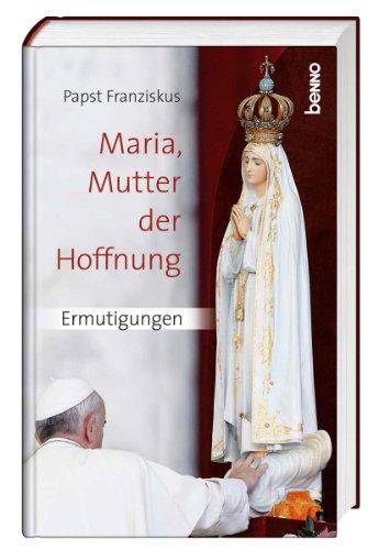 Maria, Mutter der Hoffnung: Ermutigungen