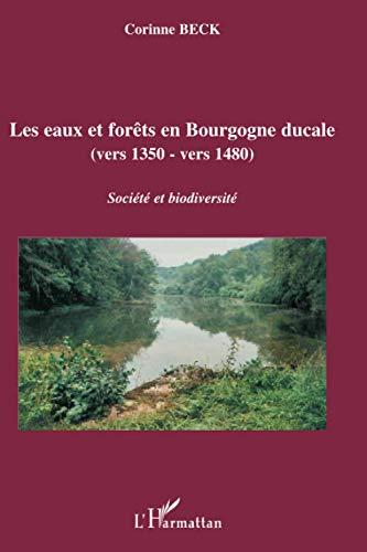 Les eaux et forêts en Bourgogne ducale (vers 1350-1480) : société et diversité