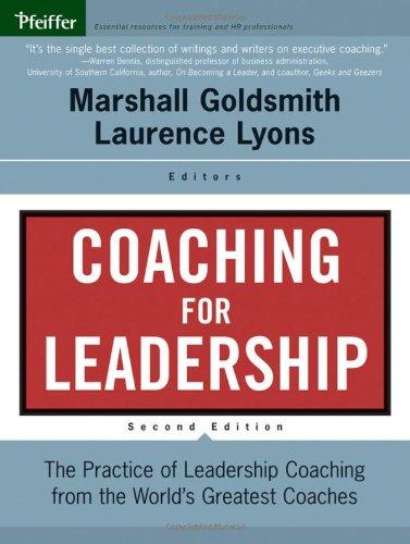 Coaching for Leadership: The Practice of Leadership Coaching from the World's Greatest Coaches (J-B US Non-Franchise Leadership)