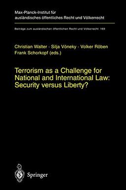 Terrorism as a Challenge for National and International Law: Security versus Liberty? (Beiträge zum ausländischen öffentlichen Recht und Völkerrecht, 169, Band 169)