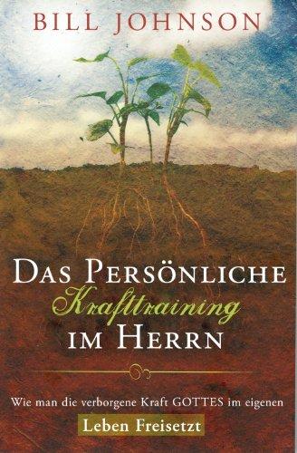 Das persönliche Krafttraining im Herrn: Wie man die verborgene Kraft Gottes im eigenen Leben freisetzt