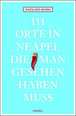 111 Orte in Neapel, die man gesehen haben muss: Reiseführer