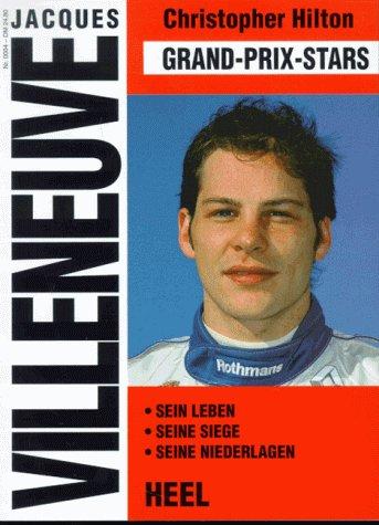 Jacques Villeneuve. Grand - Prix - Stars. Sein Leben. Seine Siege. Seine Niederlagen