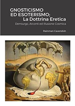 Gnosticismo Ed Esoterismo; La Dottrina Eretica: Demiurgo, Arconti ed Illusione Cosmica