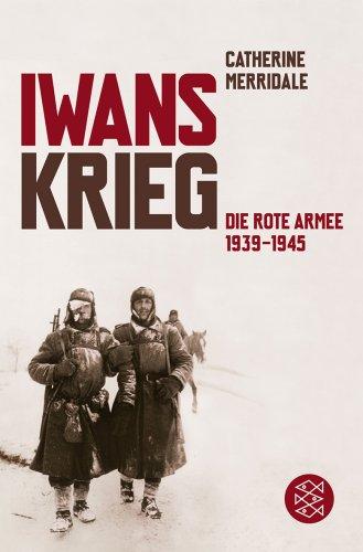 Iwans Krieg: Die Rote Armee 1939-1945