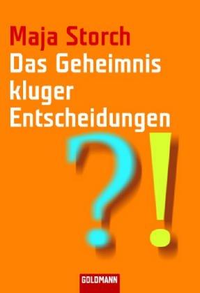 Das Geheimnis kluger Entscheidungen: Von somatischen Markern, Bauchgefühl und Überzeugungskraft