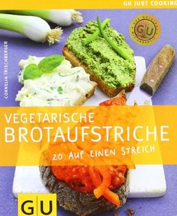 Vegetarische Brotaufstriche: 20 auf einen Streich: Just cooking (GU Just Cooking)