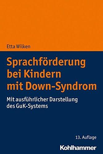 Sprachförderung bei Kindern mit Down-Syndrom: Mit ausführlicher Darstellung des GuK-Systems