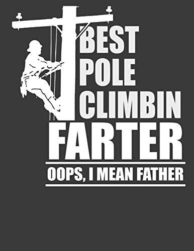 Best Pole Climbin Farter Oops, I Mean Father: Electrician Notebook. Electrician Gifts for Men on Fathers Day. 8.5 x 11 size 120 Lined Pages Electrician journal.