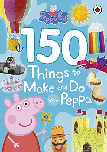 Peppa Pig: 150 Things to Make and Do with Peppa