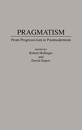 Pragmatism: From Progressivism to Post-Modernism