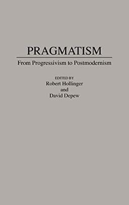 Pragmatism: From Progressivism to Post-Modernism