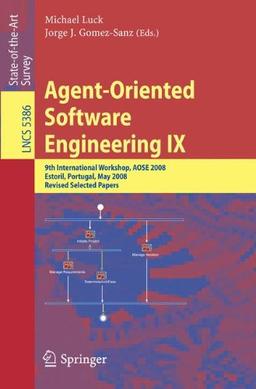 Agent-Oriented Software Engineering IX: 9th International Workshop, AOSE 2008, Estoril, Portugal, May 12-13, 2008, Revised Selected Papers (Lecture Notes in Computer Science)