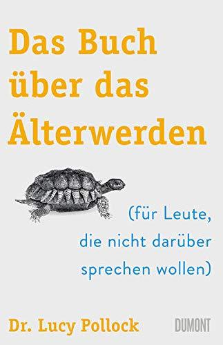 Das Buch über das Älterwerden: (für Leute, die nicht darüber sprechen wollen)