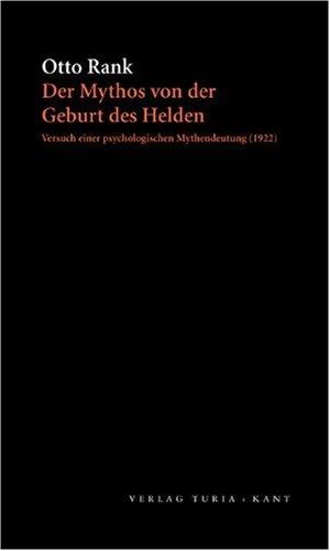 Der Mythos von der Geburt des Helden: Versuch einer psychologischen Mythendeutung. Nach der zweiten Auflage von 1922