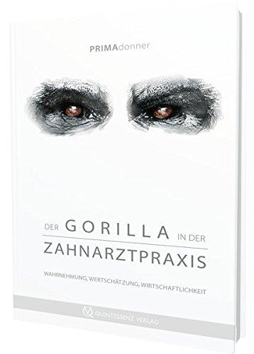 Der Gorilla in der Zahnarztpraxis: Wahrnehmung, Wertschätzung, Wirtschaftlichkeit