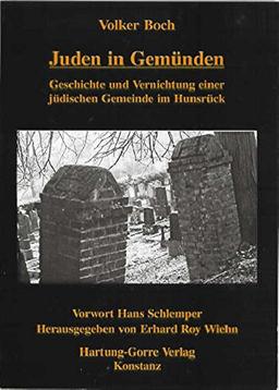 Juden in Gemünden: Geschichte und Vernichtung einer jüdischen Gemeinde im Hunsrück