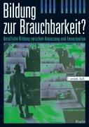 Bildung zur Brauchbarkeit?: Berufliche Bildung zwischen Anpassung und Emanzipation