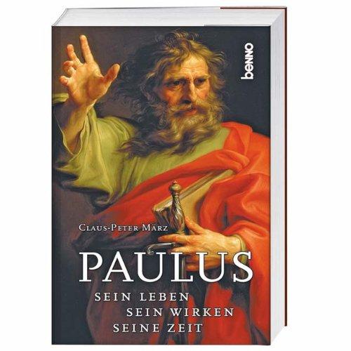 Paulus: Sein Leben, sein Wirken, seine Zeit