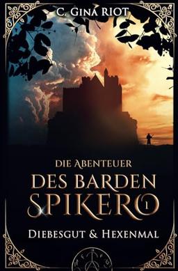 Diebesgut & Hexenmal - Die Abenteuer des Barden Spikero 1: Mittelalter-Fantasy trifft auf Krimi