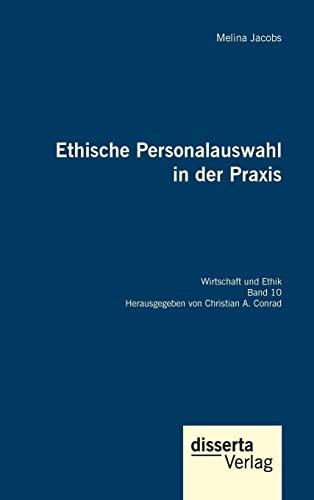 Ethische Personalauswahl in der Praxis: Reihe "Wirtschaft und Ethik", Band 10