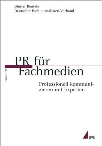 PR für Fachmedien: Professionell kommunizieren mit Experten (Praxis PR)