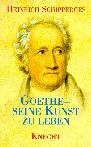 Goethe, seine Kunst zu leben. Betrachtungen aus der Sicht eines Arztes