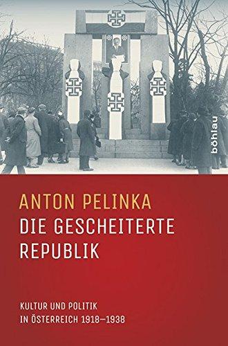 Die gescheiterte Republik: Kultur und Politik in Österreich 1918-1938