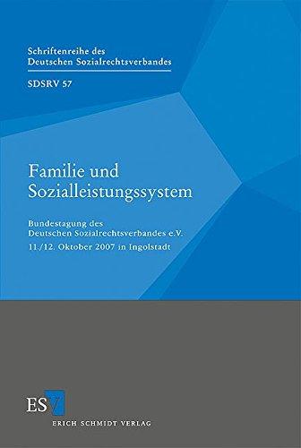 Familie und Sozialleistungssystem: Bundestagung des Deutschen Sozialrechtsverbandes e.V. 11./12. Oktober 2007 in Ingolstadt (Schriftenreihe des Deutschen Sozialrechtsverbandes, Band 57)