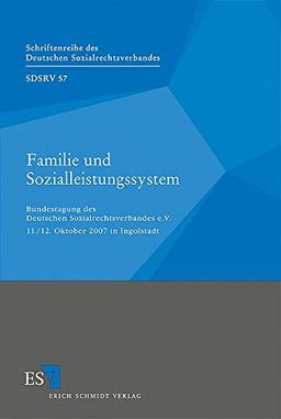 Familie und Sozialleistungssystem: Bundestagung des Deutschen Sozialrechtsverbandes e.V. 11./12. Oktober 2007 in Ingolstadt (Schriftenreihe des Deutschen Sozialrechtsverbandes, Band 57)