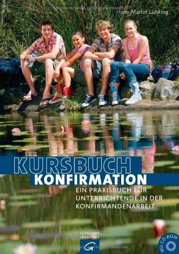 Kursbuch Konfirmation: Ein Praxisbuch für Unterrichtende in der Konfirmandenarbeit