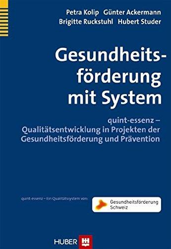 Gesundheitsförderung mit System: quint-essenz - Qualitätsentwicklung in Projekten der Gesundheitsförderung und Prävention