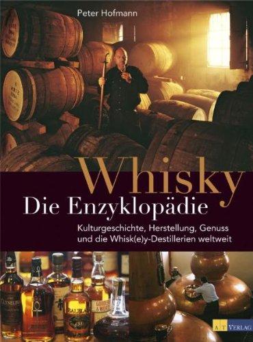 Whisky - Die Enzyklopädie: Geschichte, Kultur, Herstellung, Arten, Genuss und die Whisk(e)y-Destillerien der Welt