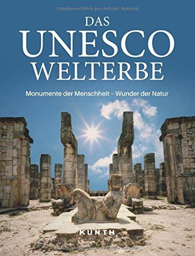 Das UNESCO Welterbe: Monumente der Menschheit – Wunder der Natur (KUNTH Das Erbe der Welt)