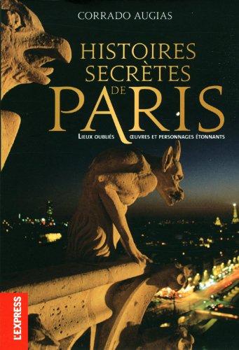 Histoires secrètes de Paris : lieux oubliés, oeuvres et personnages étonnants