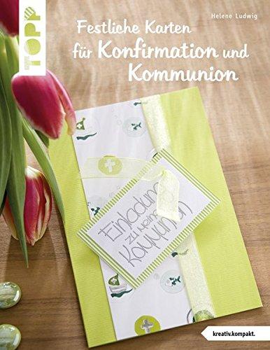 Festliche Karten für Konfirmation und Kommunion (kreativ.kompakt.): Selbst gemachte Einladungskarten, Tischkarten und Dankeskarten für das große Fest