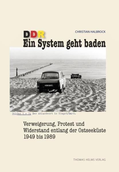 DDR. Ein System geht baden: Verweigerung, Protest und Widerstand entlang der Ostseeküste 1949–1989