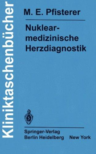 Nuklearmedizinische Herzdiagnostik: Methodik, Diagnostik, Differentialdiagnose, Therapiekontrolle und Indikationen bei der koronaren Herzkrankheit (Kliniktaschenbücher)