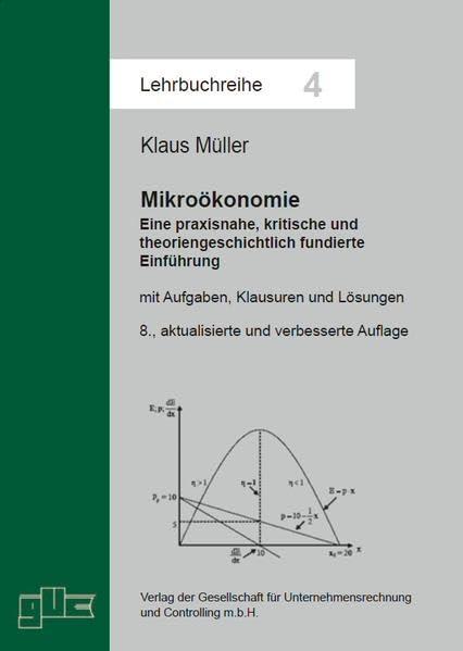 Mikroökonomie: Eine praxisnahe, kritische und theoriengeschichtlich fundierte Einführung (Lehrbuchreihe)